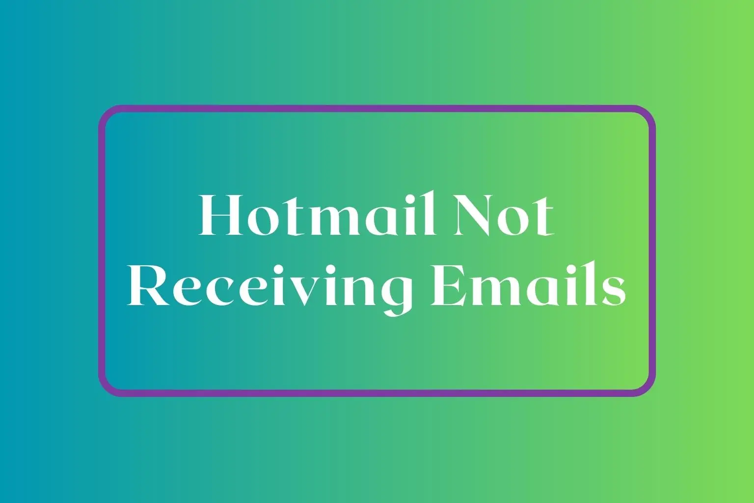 Hotmail Not Receiving Emails