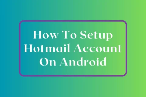 How To Setup Hotmail Account On Android