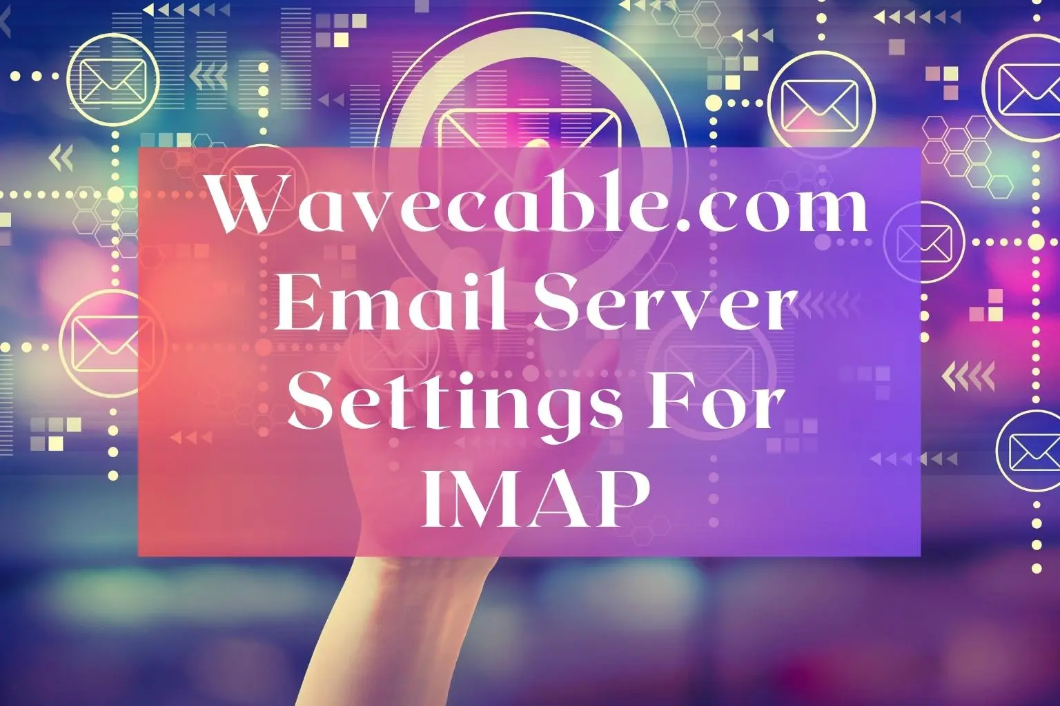 Wavecable.com Email Server Settings For imap