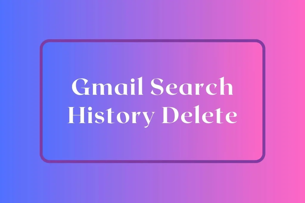 Gmail Search History Delete
