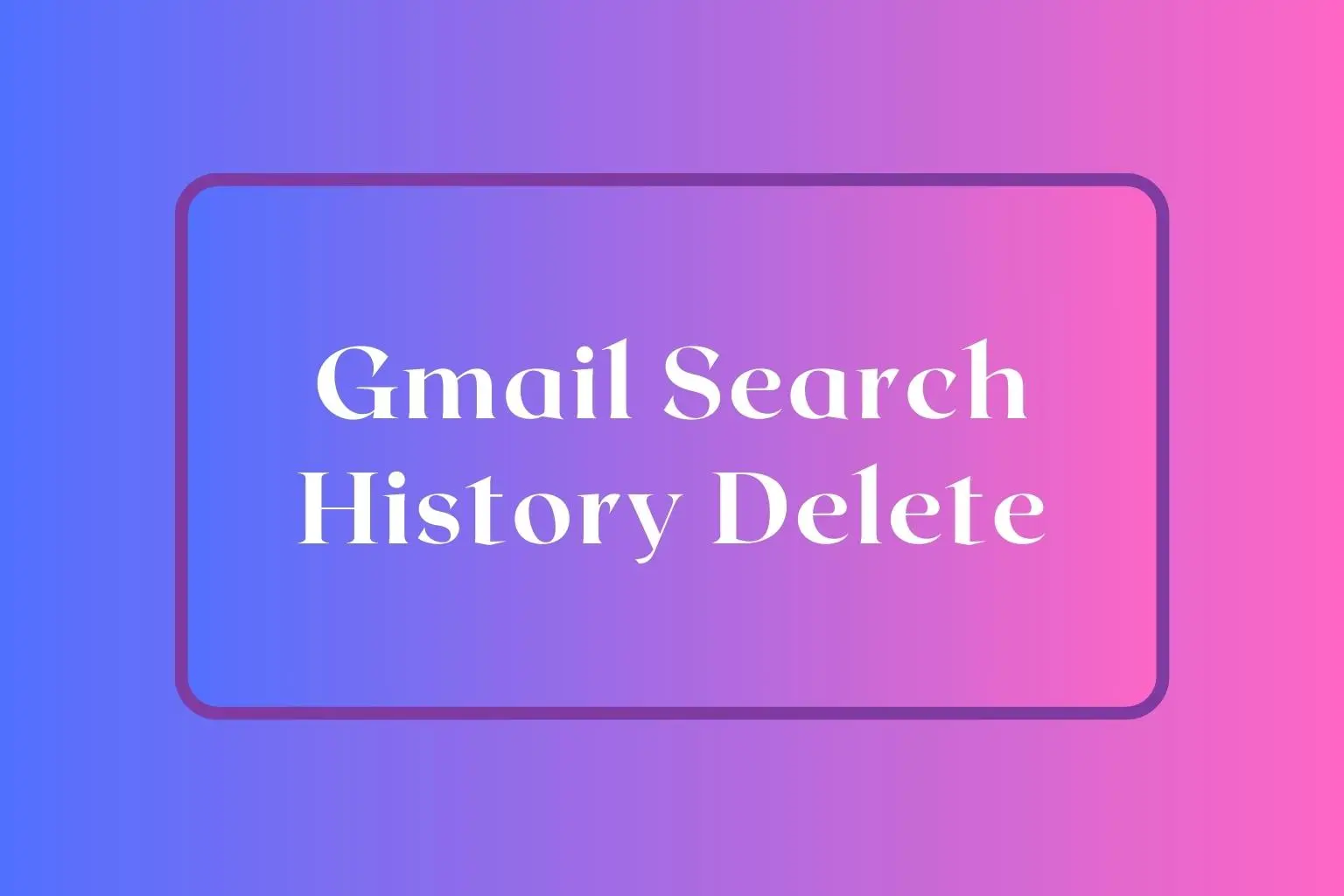 Gmail Search History Delete