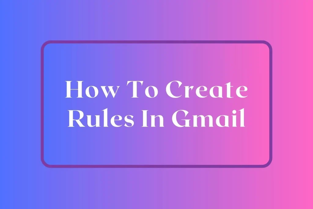 How To Create Rules In Gmail