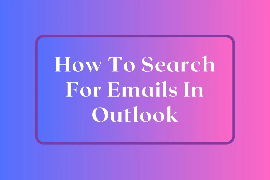 How To Search For Emails In Outlook