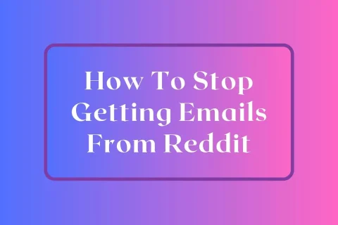 How To Stop Getting Emails From Reddit