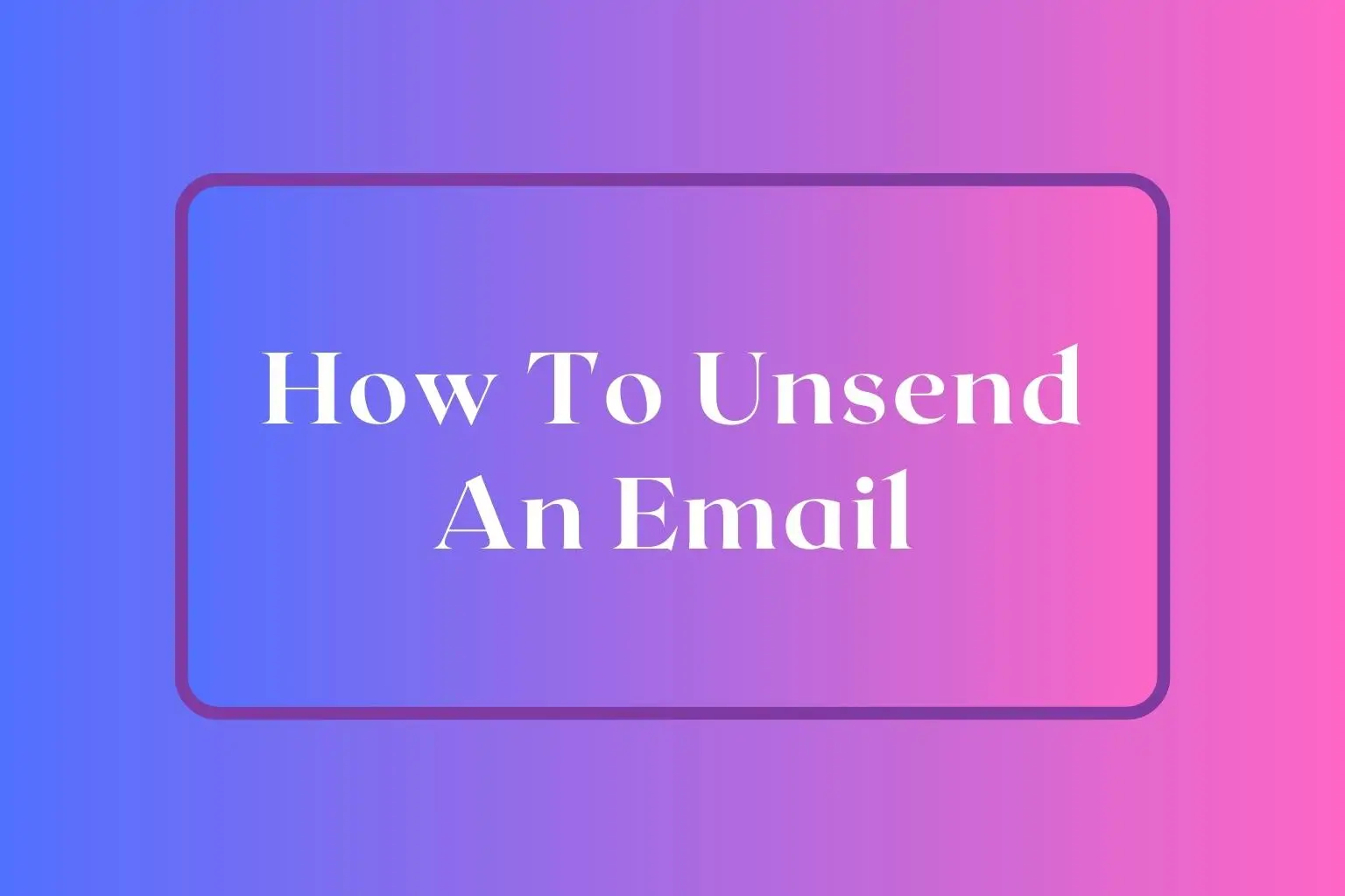 How To Unsend An Email