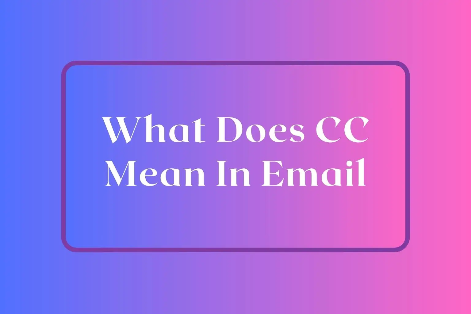 What Does CC Mean In Email