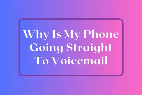 Why Is My Phone Going Straight To Voicemail