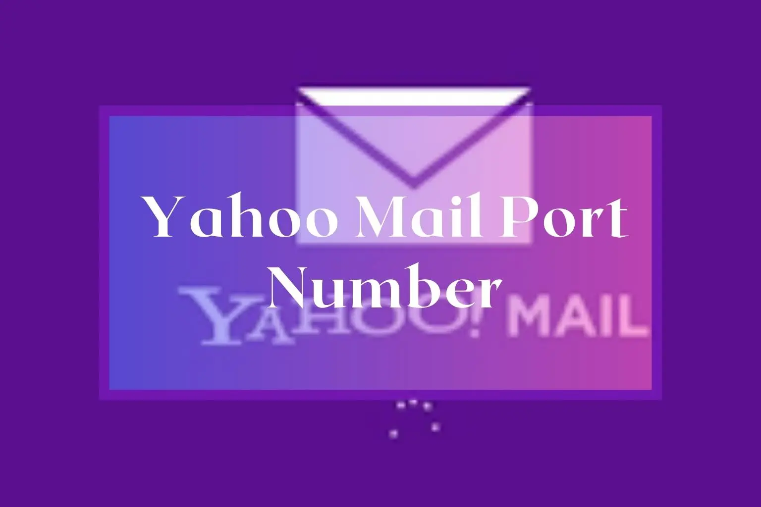 Yahoo Mail Port Number