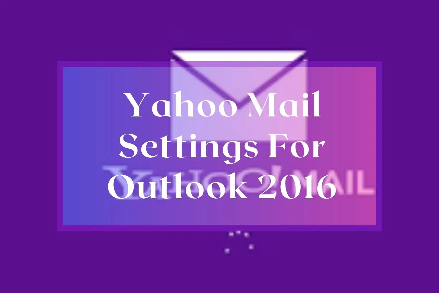 Yahoo Mail Settings For Outlook 2016