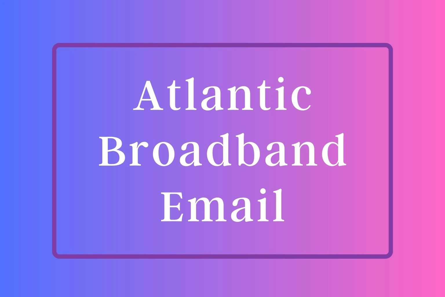 Atlantic Broadband Email