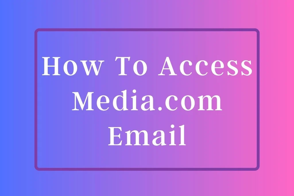 How To Access Media.com Email