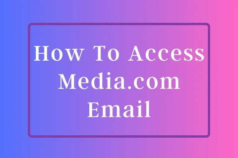 How To Access Media.com Email